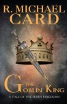 The Goblin King (A Tale of the Seven Kingdoms) (Volume 1) - Michael Card