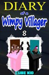 Diary of a Wimpy Villager: Book 8 (An unofficial Minecraft book) - Cube Kid