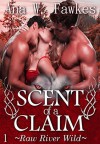 SCENT OF A CLAIM (Emily, Roman, Dalton Book One) (Raw River Wild) - Ana W. Fawkes