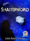 Shatterworld (Shatterworld Trilogy Book 1) - Lelia Rose Foreman