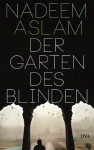 Der Garten des Blinden: Roman (German Edition) - Nadeem Aslam, Bernhard Robben