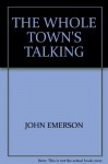 THE WHOLE TOWN'S TALKING - JOHN EMERSON