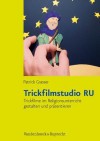 Trickfilmstudio Ru: Trickfilme Im Religionsunterricht Gestalten Und Prasentieren - Patrick Grasser