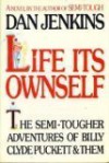 Life Its Ownself: The Semi-Tougher Adventures of Billy Clyde Puckett and Them - Dan Jenkins