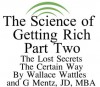 The Science of Getting Rich Part II - The Last - Lost Teachings of Wallace Wattles (The Science of Getting Rich - Financial Success and Creative Thought) - Wallace Wattles