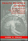 Health Benefits at Work: An Economic and Political Analysis of Employment-Based Health Insurance - Mark V. Pauly