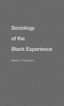 Sociology of the Black Experience - Daniel C. Thompson