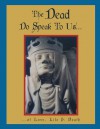 The Dead Do Speak To Us... - Dayton Foster