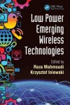 Low Power Emerging Wireless Technologies - Reza Mahmoudi, Krzysztof Iniewski