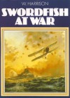 Swordfish at War - W.A. Harrison