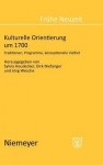 Kulturelle Orientierung Um 1700: Traditionen, Programme, Konzeptionelle Vielfalt - Sylvia Heudecker, Dirk Niefanger, Jörg Wesche