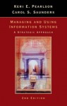 Managing and Using Information Systems: A Strategic Approach - Keri E. Pearlson, Carol S. Saunders