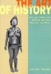 The Art of History: African American Women Artists Engage the Past - Lisa Gail Collins