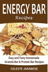 Energy Bar Recipes: Easy and Tasty Homemade Granola Bar and Protein Bar Recipes (Energy Bars, Granola Bars, Protein Bars, Cereal Bars, Homemade Energy ... and Go Food, Healthy Breakfast, Healthy) - Celeste Jarabese, Content Arcade Publishing