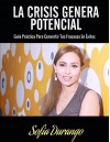 LA CRISIS GENERA POTENCIAL: Guia practica para convertir tus fracasos en exitos. (Spanish Edition) - Sofia Durango, Beto Gonzalez, Monica Garciadiego