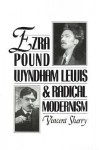 Ezra Pound, Wyndham Lewis, and Radical Modernism - Vincent Sherry