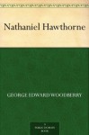 Nathaniel Hawthorne - George Edward Woodberry