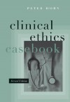 Clinical Ethics Casebook - Peter Horn