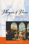 Plagues and Poxes: The Impact of Human History on Epidemic Disease - Alfred Jay Bollet