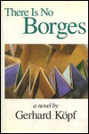 There is No Borges - Gerhard Kopf, A. Leslie Willson