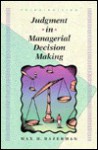 Judgment in Managerial Decision Making - Max H. Bazerman