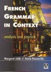 French Grammar in Context: Analysis and Practice - Annie Rouxeville, Margaret Jubb