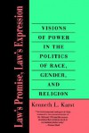 Law's Promise, Law's Expression: Visions of Power in the Politics of Race, Gender, and Religion - Kenneth L. Karst