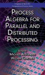 Process Algebra for Parallel and Distributed Processing - William Gardner