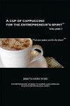 A Cup of Cappuccino for the Entrepreneur's Spirit: Volume I: Find Your Passion and Live the Dream - Cindy Patterson Thompson, Jeretta Horn Nord