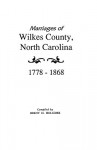 Marriages of Wilkes County, North Carolina 1778-1868 - Brent H. Holcomb