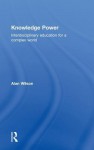 Knowledge Power: Developing an interdisciplinary educational framework for the future - Alan Wilson