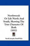 Northwood: Or Life North and South, Showing the True Character of Both (1852) - Sarah Josepha Buell Hale