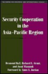 Security Cooperation In The Asia Pacific Region - Desmond Ball, Jusuf Wanandi, Richard L. Grant, CSIS Nuclear Strategy Study Group