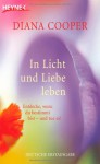 In Licht und Liebe leben: Entdecke, wozu du bestimmt bist - und tue es! - Diana Cooper, Manfred Miethe