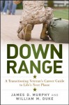 Down Range: A Transitioning Veteran's Career Guide to Life's Next Phase - James. D. Murphy, William M. Duke