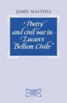 Poetry and Civil War in Lucan's Bellum Civile - Jamie Masters