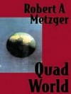 Quad World - Robert Metzger