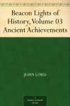 Beacon Lights of History, Volume 03 Ancient Achievements - John Lord