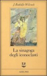 La sinagoga degli iconoclasti - Juan Rodolfo Wilcock