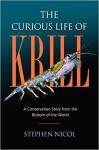 The Curious Life of Krill: A Conservation Story from the Bottom of the World - Stephen Hamilton Nicol