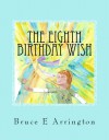 The Eighth Birthday Wish - Bruce E. Arrington, Florence Jayne, Joan Riha