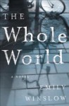 The Whole World: A Novel - Emily Winslow