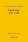 Grundfreiheit Ohne Markt: Die Herausbildung Der Unionsburgerschaft Im Unionsrechtlichen Freizugigkeitsregime - Ferdinand Wollenschlager