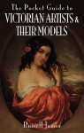 The Pocket Guide to Victorian Artists and Their Models - Russell James