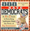 888 Reasons to Hate Democrats: A to Z Guide to Everything Loathsome about the Party of Big Gover - Barbara J. Lagowski