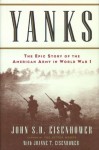 Yanks: The Epic Story of the American Army in World War I - John Eisenhower