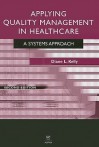 Applying Quality Management in Healthcare, Second Edition: A System's Approach - Diane L. Kelly