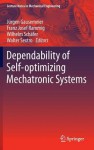 Dependability of Self-Optimizing Mechatronic Systems - Jürgen Gausemeier, Franz Josef Rammig, Wilhelm Schäfer, Walter Sextro