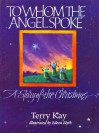 To Whom the Angel Spoke: A Story of the Christmas - Terry Kay, Ellen Blyth