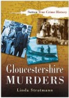 Gloucestershire Murders - Linda Stratmann